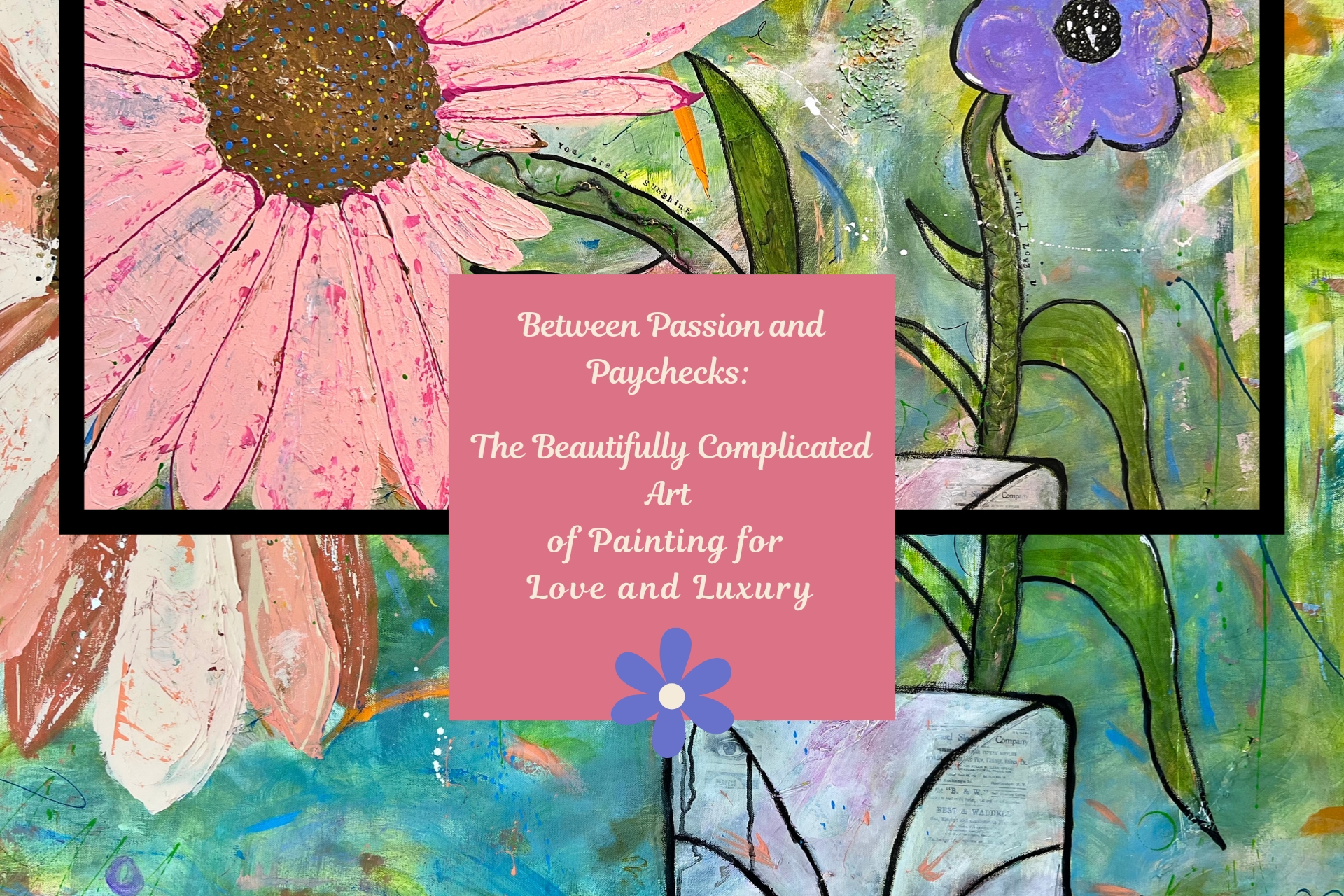 Between Passion and Paychecks: The Beautifully Complicated Art of Painting for Love and Luxury